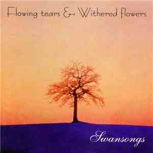Flowing Tears & Withered Flowers - Swansongs download mp3