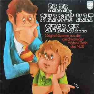 Gert Haucke / Peter Heeckt - Papa, Charly Hat Gesagt... (Original-Szenen Aus Der Gleichnamigen Hörfunk-Serie Des NDR) mp3 download