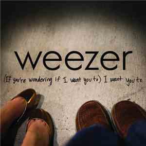 Weezer - (If You're Wondering If I Want You To) I Want You To download mp3