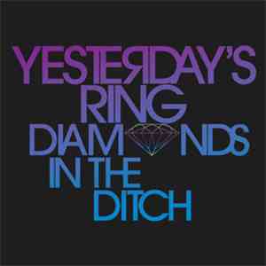 Yesterday's Ring - Diamonds In The Ditch download mp3