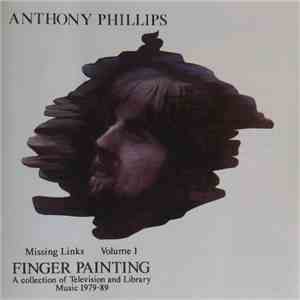 Anthony Phillips - Missing Links Volume 1: Finger Painting download mp3