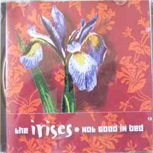 The Irises - Not Good In Bed download mp3