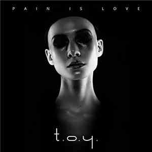 T.O.Y. - Pain Is Love download mp3
