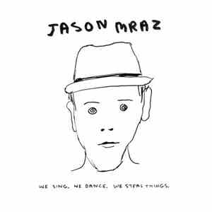 Jason Mraz - We Sing. We Dance. We Steal Things. download mp3