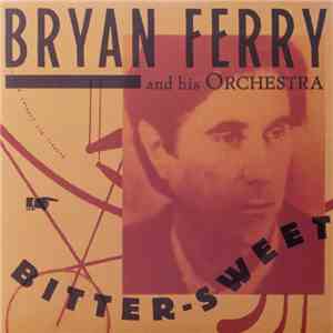 Bryan Ferry And His Orchestra - Bitter-Sweet download mp3