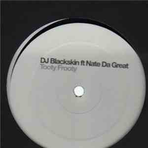 DJ Blackskin Ft. Nate Da Great - Tooty Frooty download mp3