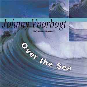Johnny Voorbogt Featuring Heavenly  - Over The Sea download mp3