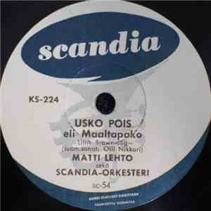 Matti Lehto  Sekä Scandia-Orkesteri - Usko Pois Eli Maaltapako / Ensi Suudelma mp3 download