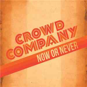 Crowd Company - Now Or Never download mp3