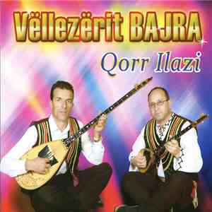 Vëllezërit Bajra - Qorr Ilazi download mp3