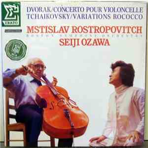 Dvořák / Tchaïkovsky - Boston Symphony Orchestra, Seiji Ozawa, Mstislav Rostropovitch - Concerto Pour Violoncelle / Variations Rococo download mp3