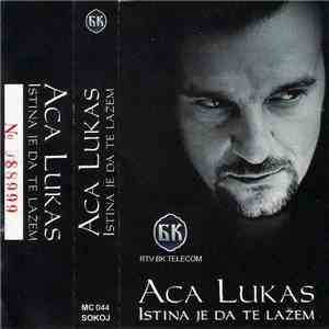 Aca Lukas - Istina Je Da Te Lažem download mp3