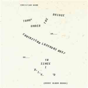 Christian Kann - Tang® Under The Bridge, Or 5001021500 L8350d02 0837, Or 18 Since I D​.​I​.​Y​.​'d (Debut Album Redux) download mp3
