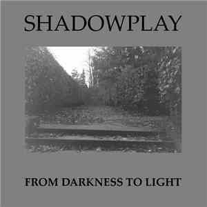 Shadowplay  - From Darkness To Light download mp3