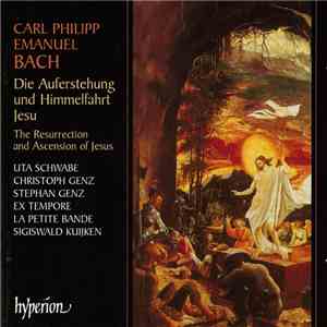 Carl Philipp Emanuel Bach – Uta Schwabe, Christoph Genz, Stephan Genz, Ex Tempore, La Petite Bande, Sigiswald Kuijken - Die Auferstehung Und Himmelfahrt Jesu download mp3