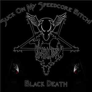 Black Death  - Suck On My Speedcore Bitch! download mp3