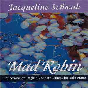 Jacqueline Schwab - Mad Robin (Reflections On English Country Dances For Solo Piano) download mp3