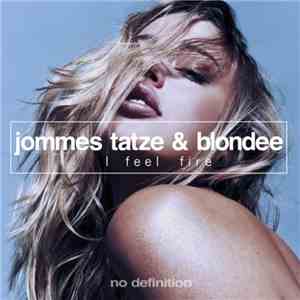 Jommes Tatze & Blondee - I Feel Fire download mp3