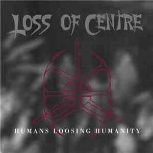 Loss Of Centre - Humans Loosing Humanity download mp3