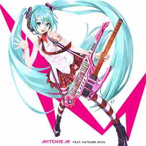 Mitchie M Feat. Hatsune Miku - グレイテスト・アイドル download mp3