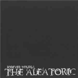 The Aleatoric - Forever Yours download mp3