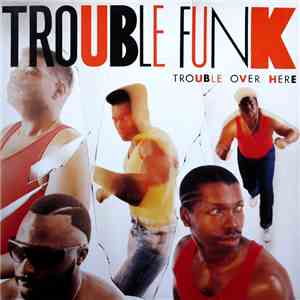 Trouble Funk - Trouble Over Here, Trouble Over There download mp3