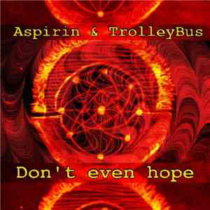 Aspirin  & TrolleyBus - Don't Even Hope download mp3