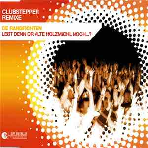 De Randfichten - Lebt Denn Dr Alte Holzmichl Noch...? (Clubstepper Remixe) download mp3