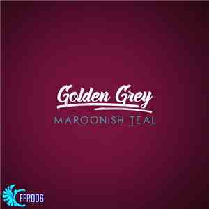 Golden Grey - Maroonish Teal download mp3