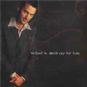 Michael W. Smith - Cry For Love download mp3