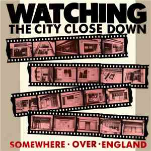 Somewhere Over England - Watching The City Close Down download mp3