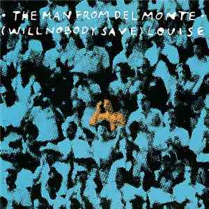 The Man From Delmonte - (Will Nobody Save) Louise download mp3