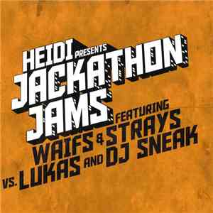 Waifs & Strays Vs. Lukas - Heidi Presents Jackathon Jams Featuring Waifs & Strays Vs. Lukas And DJ Sneak download mp3