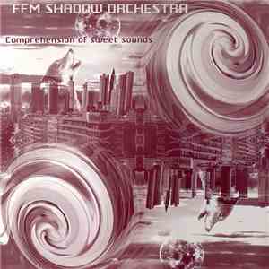 FFM Shadow Orchestra - Comprehension Of Sweet Sounds download mp3