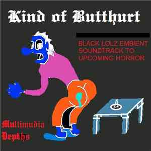 Multimudia Depths - Kinds Of Butthurt: Original Black LOLZ Embient Soundtrack for Upcoming Horror [OST] download mp3