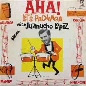 Juanucho Lopez - Aha! Let's Pachanga With Juanucho Lopez download mp3