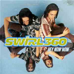 Swirl 360 - Hey Now Now download mp3