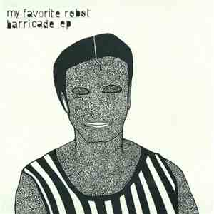 My Favorite Robot - Barricade Ep download mp3
