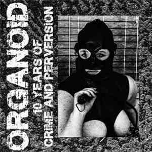 Organoid - 10 Years Of Crime And Perversion download mp3