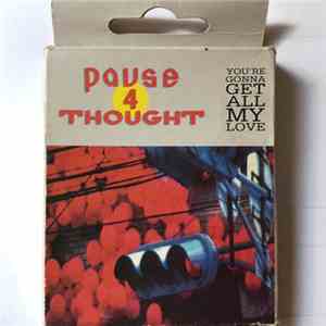 Pause 4 Thought - You're Gonna Get All My Love mp3 download