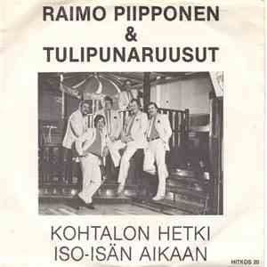 Raimo Piipponen & Tulipunaruusut - Kohtalon Hetki / Iso-Isän Aikaan download mp3