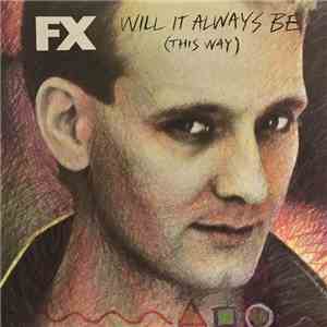 F.X. - Will It Always Be (This Way) download mp3