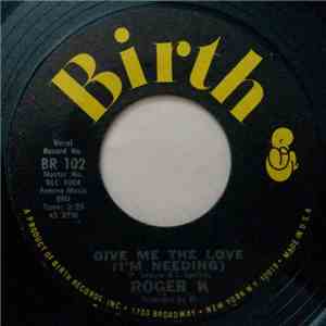 Roger K - Give Me The Love (I'm Needing) / You'll Be Alone download mp3