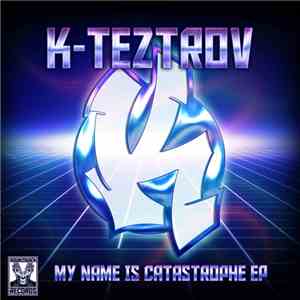 K-TeztroV - My Name Is Catastrophe EP download mp3