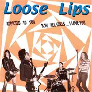 Loose Lips  - Addicted To You B/W All Girls... I Love You download mp3