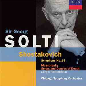 Shostakovich - Mussorgsky - Chicago Symphony Orchestra / Georg Solti - Shostakovich: Symphony No. 15 Mussorgsky: Songs And Dances Of Death download mp3