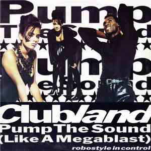 Clubland - Pump The Sound (Like A Megablast) download mp3