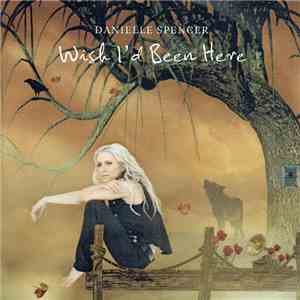 Danielle Spencer - Wish I'd Been Here download mp3