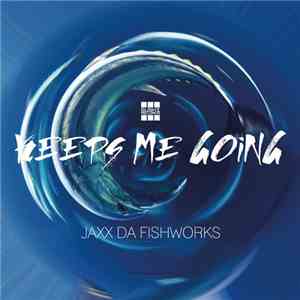 Jaxx Da Fishworks - Keeps Me Going download mp3