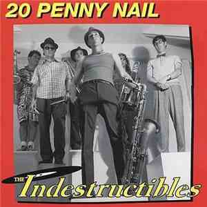 The Indestructibles - 20 Penny Nail mp3 download
